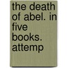 The Death Of Abel. In Five Books. Attemp door Onbekend