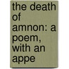 The Death Of Amnon: A Poem, With An Appe door Onbekend