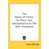 The Death Of Christ: Its Place And Inter by Unknown