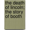 The Death Of Lincoln; The Story Of Booth door Clara E. Laughlin