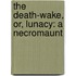 The Death-Wake, Or, Lunacy: A Necromaunt