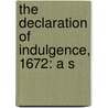 The Declaration Of Indulgence, 1672: A S door Frank Bate