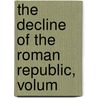 The Decline Of The Roman Republic, Volum door George Long