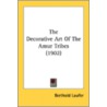 The Decorative Art Of The Amur Tribes (1 by Berthold Laufer