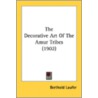 The Decorative Art Of The Amur Tribes (1 door Berthold Laufer