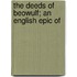 The Deeds Of Beowulf; An English Epic Of