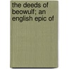 The Deeds Of Beowulf; An English Epic Of door John Earle