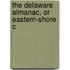 The Delaware Almanac, Or Eastern-Shore C