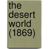 The Desert World (1869) door Onbekend