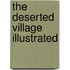 The Deserted Village Illustrated