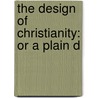 The Design Of Christianity: Or A Plain D door Edward Fowler