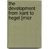 The Development From Kant To Hegel [Micr