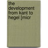 The Development From Kant To Hegel [Micr door A 1856-1931 Seth Pringle-Pattison