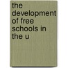 The Development Of Free Schools In The U by Arthur Raymond Mead