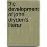 The Development Of John Dryden's Literar door William Edward Bohn