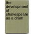 The Development Of Shakespeare As A Dram