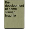 The Development Of Some Silurian Brachio by John Mason Clarke