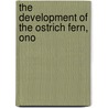 The Development Of The Ostrich Fern, Ono door Douglas Houghton Campbell