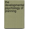 The Developmental Psychology of Planning door Andrew Friedman