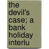 The Devil's Case; A Bank Holiday Interlu door Robert Williams Buchanan