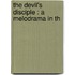 The Devil's Disciple : A Melodrama In Th