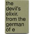 The Devil's Elixir. From The German Of E