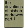 The Devotions Of Bishop Andrewes Part 1 door Onbekend