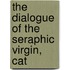 The Dialogue Of The Seraphic Virgin, Cat
