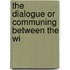 The Dialogue Or Communing Between The Wi