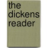 The Dickens Reader by Charles Dickens