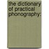The Dictionary Of Practical Phonography: