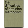 The Difficulties Of Arminian Methodism: door Onbekend