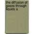 The Diffusion Of Gases Through Liquids A