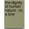 The Dignity Of Human Nature ; Or, A Brie door James Burgh