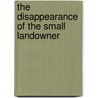 The Disappearance Of The Small Landowner by A.H. 1845-1927 Johnson