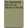 The Discarded Son V3: Or Haunt Of The Ba door Onbekend