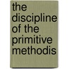 The Discipline Of The Primitive Methodis door Onbekend