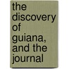 The Discovery Of Guiana, And The Journal door Walter Raleigh
