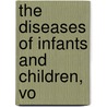 The Diseases Of Infants And Children, Vo door John Price Crozer Griffith
