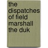 The Dispatches Of Field Marshall The Duk door Onbekend