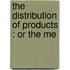 The Distribution Of Products : Or The Me