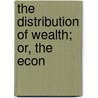 The Distribution Of Wealth; Or, The Econ door Rufus Cope