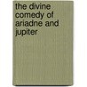 The Divine Comedy Of Ariadne And Jupiter door Shere Hite