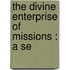 The Divine Enterprise Of Missions : A Se