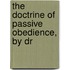 The Doctrine Of Passive Obedience, By Dr