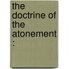 The Doctrine Of The Atonement : by George Smeaton