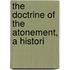 The Doctrine Of The Atonement, A Histori