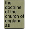 The Doctrine Of The Church Of England As by William Goode