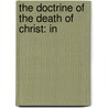 The Doctrine Of The Death Of Christ: In door Onbekend