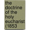 The Doctrine Of The Holy Eucharist (1853 door Onbekend